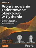 Programowanie zorientowane obiektowo w Pythonie. Tworzenie solidnych i łatwych w utrzymaniu aplikacji i bibliotek wyd. 2023