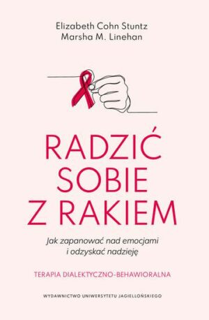 Radzić sobie z rakiem. Jak zapanować nad emocjami i odzyskać nadzieję