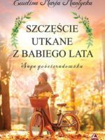 Szczęście utkane z babiego lata. Saga gościeradowska. Tom 2