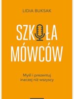 Szkoła Mówców. Myśl i prezentuj inaczej niż wszyscy