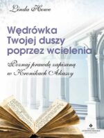 Wędrówka Twojej duszy poprzez wcielenia. Poznaj prawdę zapisaną w Kronikach Akaszy wyd. 2022