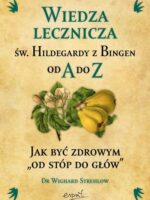 Wiedza lecznicza św. Hildegardy z Bingen od A do Z wyd. 2023