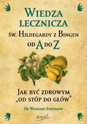 Wiedza lecznicza św. Hildegardy z Bingen od A do Z wyd. 2023