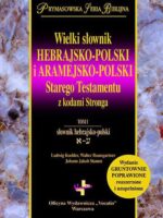 Wielki słownik hebrajsko-polski i aramejsko-polski Starego Testamentu z kodami Stronga. Tomy 1-2