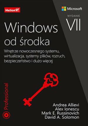 Windows od środka. Wnętrze nowoczesnego systemu, wirtualizacja, systemy plików, rozruch, bezpieczeństwo i dużo więcej wyd. 2023