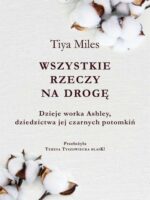 Wszystkie rzeczy na drogę. Dzieje worka Ashley, dziedzictwa jej czarnych potomkiń