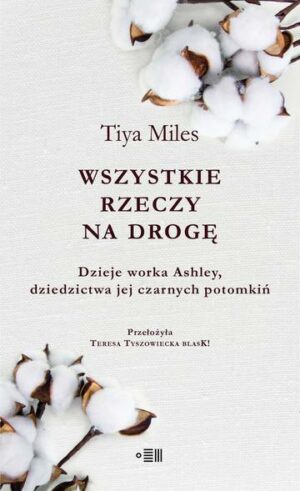 Wszystkie rzeczy na drogę. Dzieje worka Ashley, dziedzictwa jej czarnych potomkiń