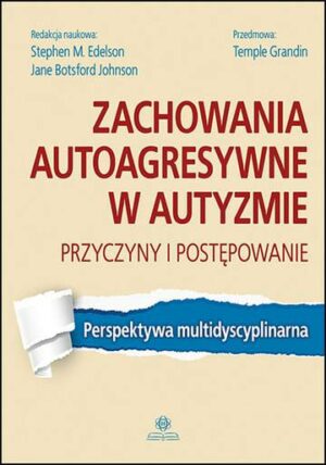 Zachowania autoagresywne w autyzmie przyczyny i postępowanie