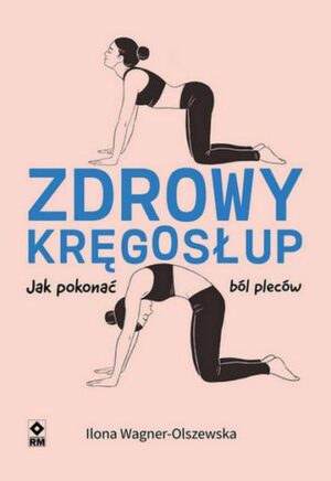 Zdrowy kręgosłup. Jak pokonać ból pleców