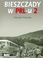 Bieszczady w PRL-u 2 wyd. 2023