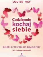 Codziennie kochaj siebie dzięki przesłaniom Louise Hay