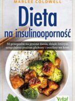 Dieta na insulinooporność. 50 przepisów na pyszne dania, dzięki którym uregulujesz poziom glukozy i insuliny we krwi