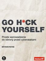 Go H*ck Yourself. Proste wprowadzenie do obrony przed cyberatakami