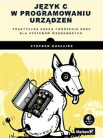 Język C w programowaniu urządzeń. Praktyczna nauka tworzenia kodu dla systemów wbudowanych