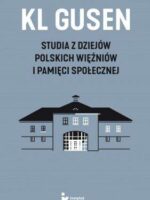 KL Gusen Studia z dziejów polskich więźniów i pamięci społecznej