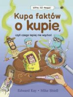 Kupa faktów o kupie, czyli czego lepiej nie wąchać. FUJ-NAUKA