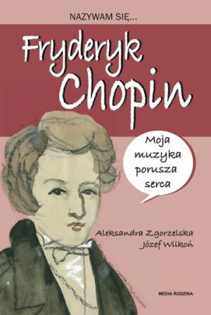 Nazywam się Fryderyk Chopin. Nazywam się ...