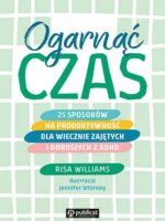 Ogarnąć czas. 25 sposobów na produktywność dla wiecznie zajętych i dorosłych z ADHD