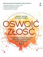 Oswoić złość. Jak poradzić sobie z emocjami i odzyskać radość życia dzięki technikom ACT