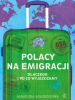 Polacy na emigracji. Dlaczego i po co wyjeżdżamy