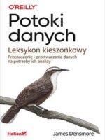 Potoki danych. Leksykon kieszonkowy. Przenoszenie i przetwarzanie danych na potrzeby ich analizy