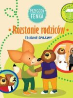 Rozstanie rodziców. Trudne sprawy. Przygody Fenka