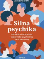 Silna psychika. Poradnik wzmacniania odporności psychicznej na trudne czasy