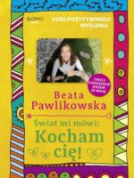 Świat mi mówi: Kocham cię! Kurs pozytywnego myślenia