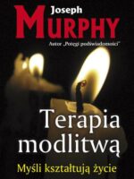 Terapia modlitwą. Myśli kształtują życie