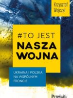 #To jest nasza wojna. Ukraina i Polska na wspólnym froncie