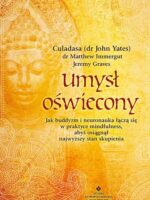 Umysł oświecony. Jak buddyzm i neuronauka łączą się w praktyce mindfulness, abyś osiągnął najwyższy stan skupienia