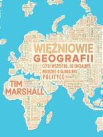 Więźniowie geografii, czyli wszystko, co chciałbyś wiedzieć o globalnej polityce wyd. 2023