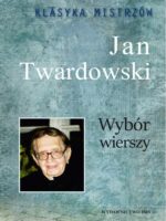 Wybór wierszy. Jan Twardowski. Klasyka mistrzów