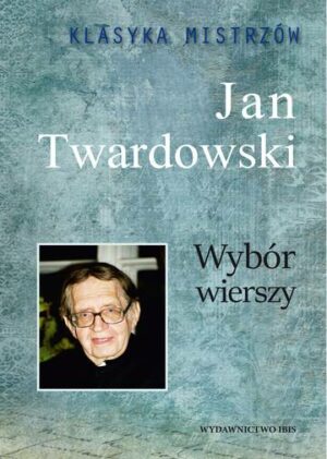 Wybór wierszy. Jan Twardowski. Klasyka mistrzów