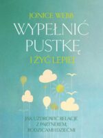 Wypełnić pustkę i żyć lepiej. Jak uzdrowić relację z partnerem, rodzicami i dziećmi