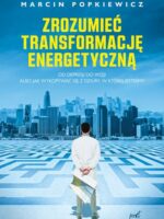 Zrozumieć transformację energetyczną. Od depresji do wizji albo jak wykopywać się z dziury, w której jesteśmy wyd. 2023