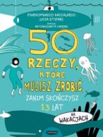 50 rzeczy, które musisz zrobić, zanim skończysz 13 lat. Na wakacjach