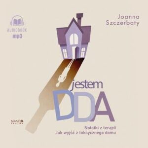 CD MP3 Jestem DDA. Notatki z terapii. Jak wyjść z toksycznego domu