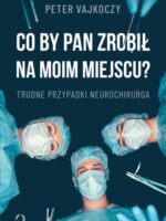 Co by pan zrobił na moim miejscu? Trudne przypadki neurochirurga