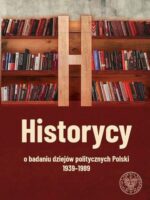 Historycy o badaniu dziejów politycznych Polski 1939–1989