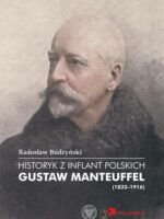 Historyk z Inflant Polskich. Gustaw Manteuffel (1832–1916)
