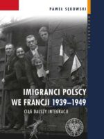Imigranci polscy we Francji 1939–1949. Ciąg dalszy integracji