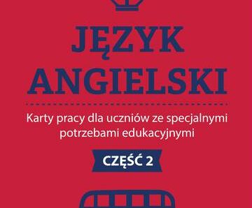 Język angielski Karty pracy dla uczniów ze specjalnymi potrzebami edukacyjnymi Część 2