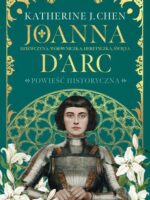 Joanna d’Arc. Dziewczyna, wojowniczka, heretyczka, święta