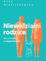 Niewidzialni rodzice. Jak rozmawiać o niepłodności