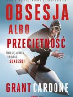 Obsesja albo przeciętność. Stań się autorem swojego sukcesu!