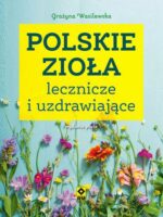 Polskie zioła lecznicze i uzdrawiające wyd. 2023