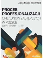 Proces profesjonalizacji opiekunów zastępczych w Polsce. Główni aktorzy i zasoby
