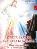 Święta siostra Faustyna Kowalska, Niezwykłe spotkania z Panem Jezusem