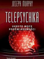 Telepsychika. Ukryte moce podświadomości